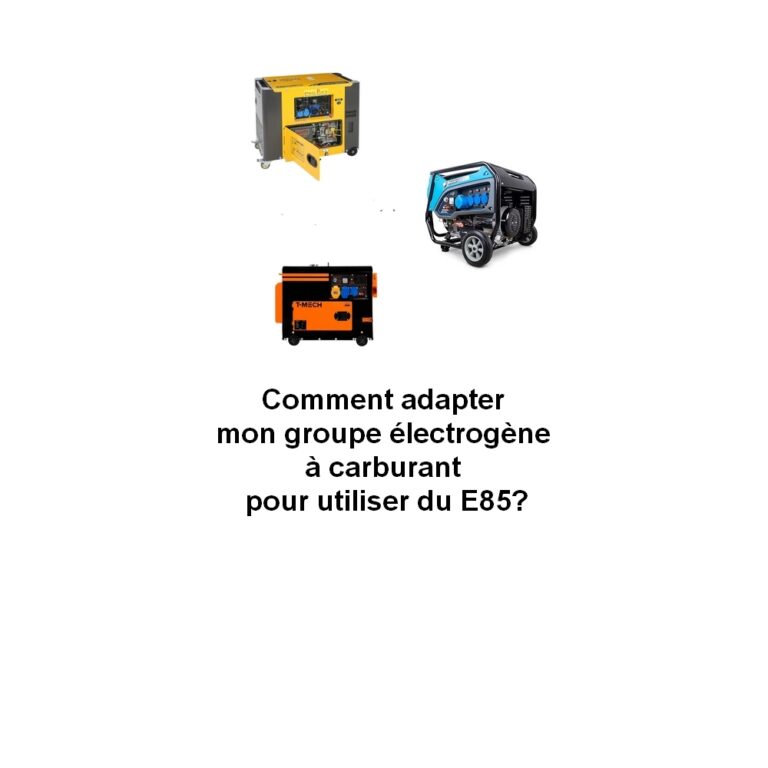 Comment adapter mon groupe électrogène à carburant pour utiliser du E85?