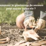 Comment le générateur de secours peut sauver votre vie ?